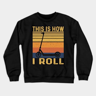 This Is How I Roll, Electric Scooter Crewneck Sweatshirt